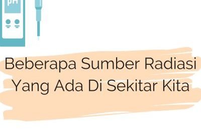 Beberapa Sumber Radiasi Yang Ada Di Sekitar Kita