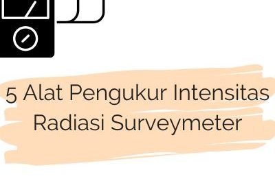 5 Alat Pengukur Intensitas Radiasi Surveymeter